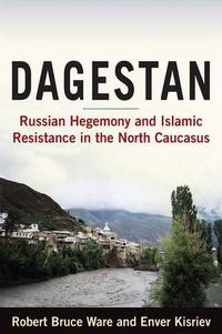 Cover image for Dagestan: Russian Hegemony and Islamic Resistance in the North Caucasus