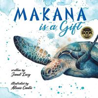 Cover image for MAKANA is a Gift: A Little Green Sea Turtle's Quest for Identity and Purpose