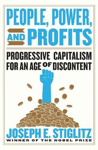 Cover image for People, Power, and Profits: Progressive Capitalism for an Age of Discontent