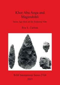 Cover image for KHOR ABU ANGA and MAGENDOHLI: Stone Age Sites on the Sudanese Nile