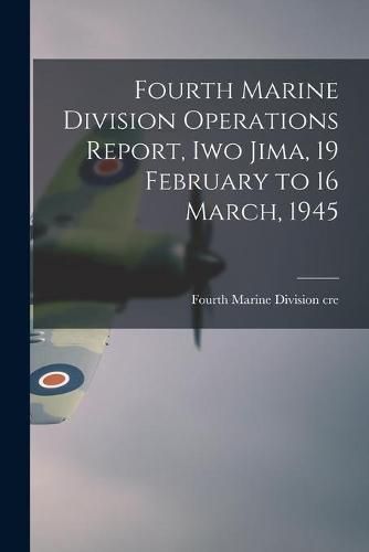 Cover image for Fourth Marine Division Operations Report, Iwo Jima, 19 February to 16 March, 1945