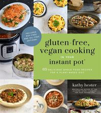 Cover image for Gluten-Free, Vegan Cooking in Your Instant Pot (R): 65 Delicious Whole Food Recipes for a Plant-Based Diet