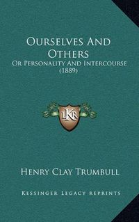 Cover image for Ourselves and Others: Or Personality and Intercourse (1889)