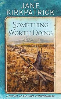 Cover image for Something Worth Doing: A Novel of an Early Suffragist