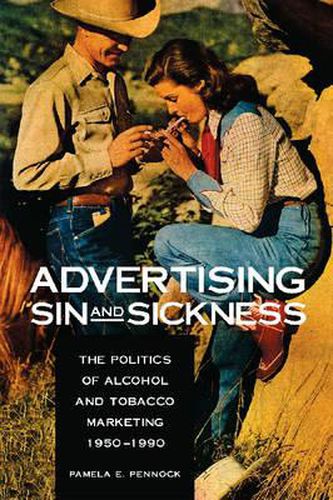 Cover image for Advertising Sin and Sickness: The Politics of Alcohol and Tobacco Marketing, 1950-1990