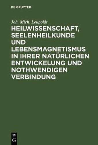 Cover image for Heilwissenschaft, Seelenheilkunde und Lebensmagnetismus in ihrer naturlichen Entwickelung und nothwendigen Verbindung