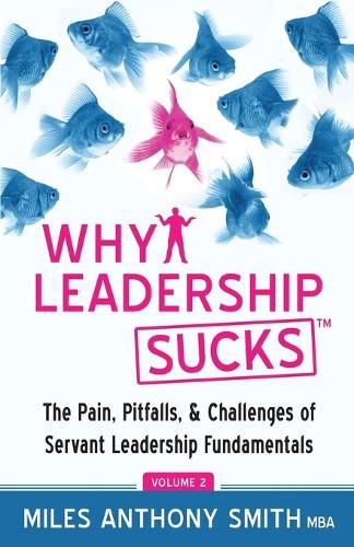 Why Leadership Sucks(TM) Volume 2: The Pain, Pitfalls, and Challenges of Servant Leadership Fundamentals