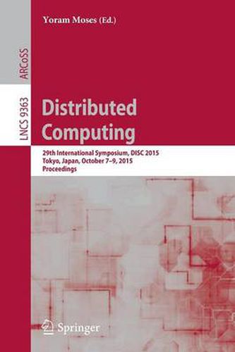 Cover image for Distributed Computing: 29th International Symposium, DISC 2015, Tokyo, Japan, October 7-9, 2015, Proceedings