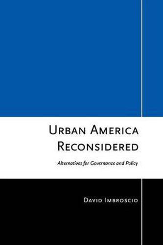 Cover image for Urban America Reconsidered: Alternatives for Governance and Policy