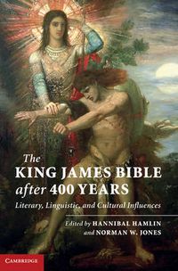 Cover image for The King James Bible after Four Hundred Years: Literary, Linguistic, and Cultural Influences