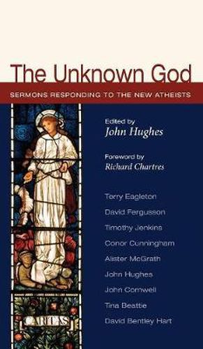 Cover image for The Unknown God: Sermons Responding to the New Atheists