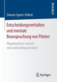 Cover image for Entscheidungsverhalten Und Mentale Beanspruchung Von Piloten: Flugsimulation Anhand Von Landeanflugszenarien