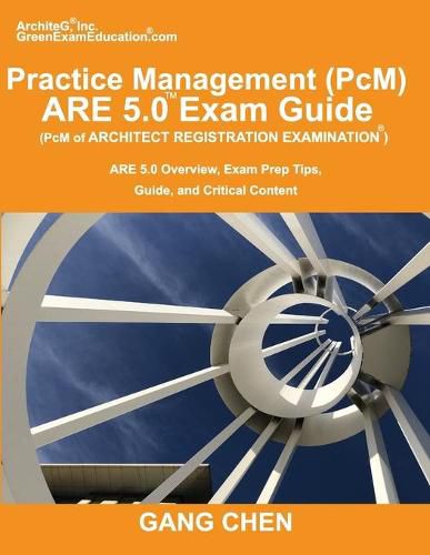 Cover image for Practice Management (PcM) ARE 5.0 Exam Guide (Architect Registration Examination): ARE 5.0 Overview, Exam Prep Tips, Guide, and Critical Content