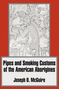 Cover image for Pipes and Smoking Customs of the American Aborigines