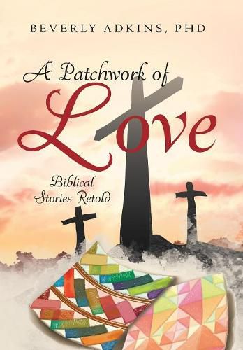 Cover image for A Patchwork of Love: Biblical Stories Retold