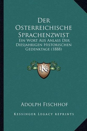 Cover image for Der Osterreichische Sprachenzwist: Ein Wort Aus Anlass Der Diesjahrigen Historischen Gedenktage (1888)