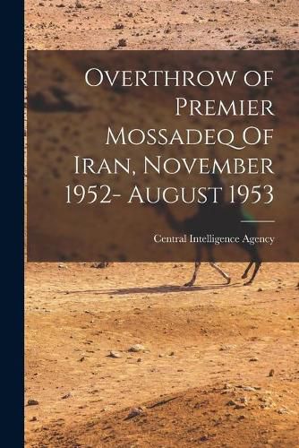 Cover image for Overthrow of Premier Mossadeq Of Iran, November 1952- August 1953