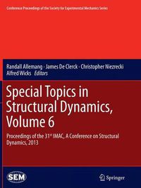 Cover image for Special Topics in Structural Dynamics, Volume 6: Proceedings of the 31st IMAC, A Conference on Structural Dynamics, 2013