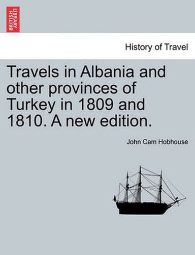 Cover image for Travels in Albania and other provinces of Turkey in 1809 and 1810. A new edition. VOL. I.