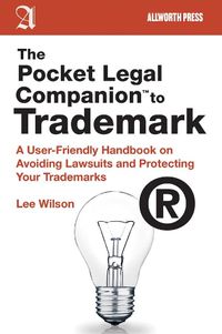 Cover image for The Pocket Legal Companion to Trademark: A User-Friendly Handbook on Avoiding Lawsuits and Protecting Your Trademarks