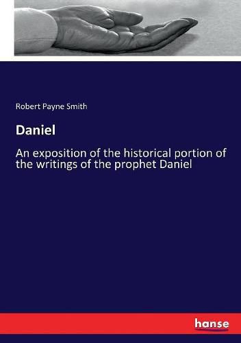 Daniel: An exposition of the historical portion of the writings of the prophet Daniel