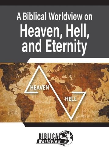 A Biblical Worldview on Heaven, Hell, and Eternity