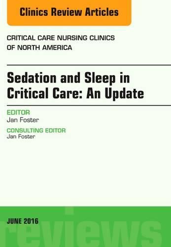 Cover image for Sedation and Sleep in Critical Care: An Update, An Issue of Critical Care Nursing Clinics