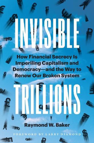 Cover image for Invisible Trillions: How Financial Secrecy Is Imperiling Capitalism and Democracy and the Way to Renew Our Broken System