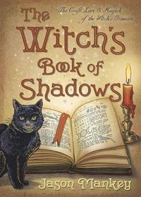 Cover image for The Witch's Book of Shadows: The Craft, Lore and Magick of the Witch's Grimoire