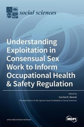 Cover image for Understanding Exploitation in Consensual SexWork to Inform Occupational Health & Safety Regulation