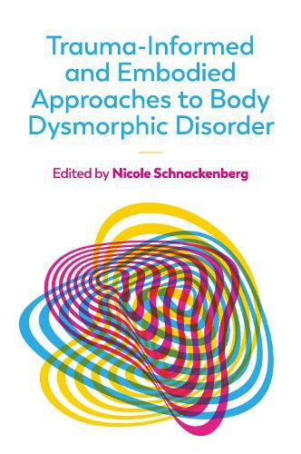 Cover image for Trauma-Informed and Embodied Approaches to Body Dysmorphic Disorder