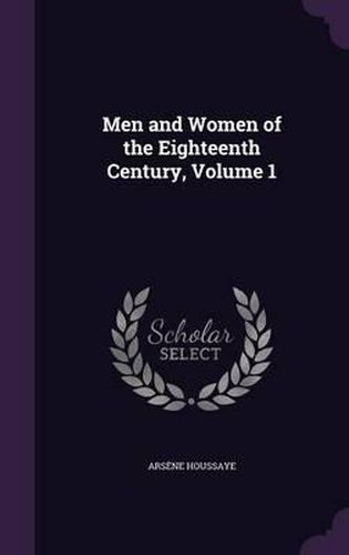 Cover image for Men and Women of the Eighteenth Century, Volume 1