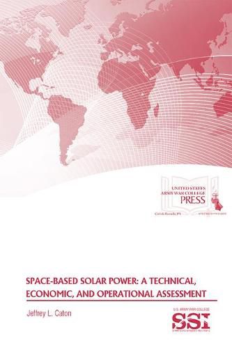 Cover image for Space-Based Solar Power: A Technical, Economic, and Operational Assessment: A Technical, Economic, and Operational Assessment