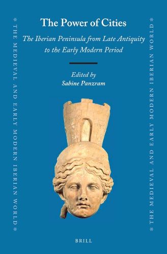 Cover image for The Power of Cities: The Iberian Peninsula from Late Antiquity to the Early Modern Period