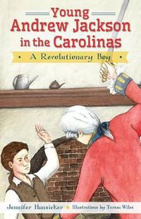 Cover image for Young Andrew Jackson in the Carolinas: A Revolutionary Boy