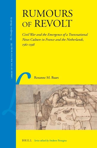 Cover image for Rumours of Revolt: Civil War and the Emergence of a Transnational News Culture in France and the Netherlands, 1561-1598