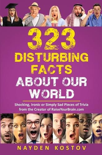 Cover image for 323 Disturbing Facts about Our World: Shocking, Ironic or Simply Sad Pieces of Trivia from the Creator of RaiseYourBrain.com