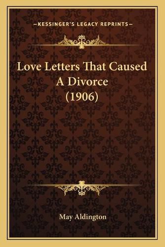 Cover image for Love Letters That Caused a Divorce (1906)