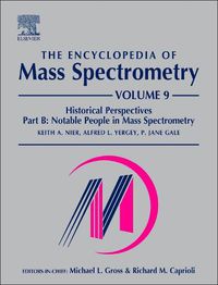 Cover image for The Encyclopedia of Mass Spectrometry: Volume 9: Historical Perspectives, Part B: Notable People in Mass Spectrometry