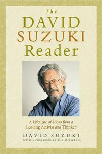 Cover image for The David Suzuki Reader: A Lifetime of Ideas from a Leading Activist and Thinker