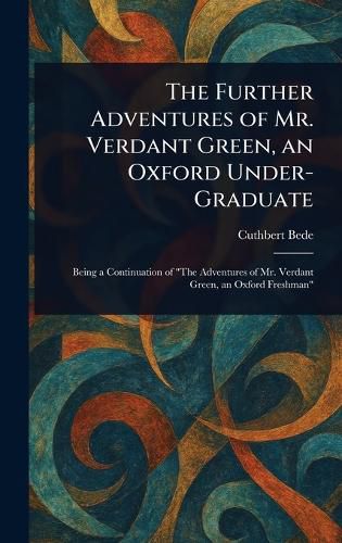 Cover image for The Further Adventures of Mr. Verdant Green, an Oxford Under-Graduate