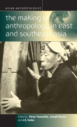 Cover image for The Making of Anthropology in East and Southeast Asia