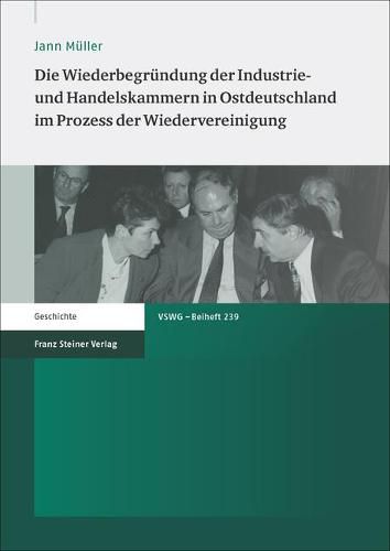 Cover image for Die Wiederbegrundung Der Industrie- Und Handelskammern in Ostdeutschland Im Prozess Der Wiedervereinigung