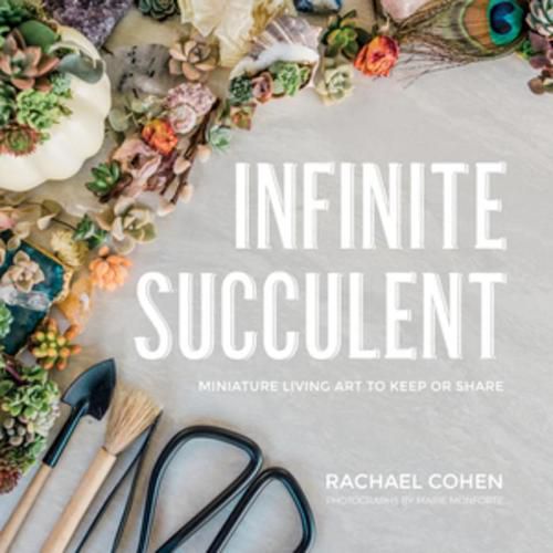 Cover image for Infinite Succulent: Miniature Living Art to Keep or Share