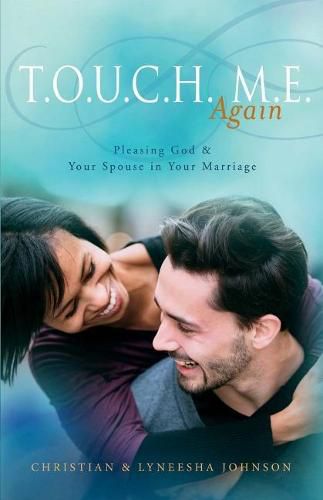 Cover image for T.O.U.C.H. M.E. Again: Pleasing God & Your Spouse in Your Marriage