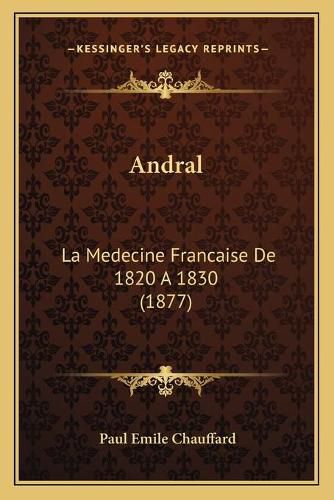 Andral: La Medecine Francaise de 1820 a 1830 (1877)