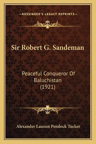 Sir Robert G. Sandeman: Peaceful Conqueror of Baluchistan (1921)