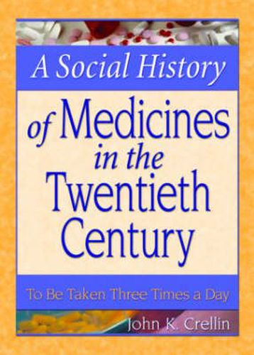 Cover image for A Social History of Medicines in the Twentieth Century: To Be Taken Three Times a Day