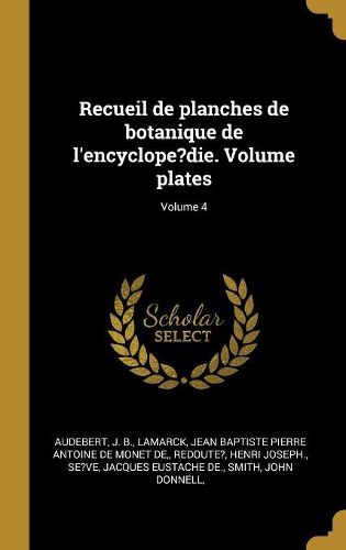 Cover image for Recueil de planches de botanique de l'encyclope?die. Volume plates; Volume 4