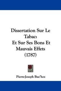 Cover image for Dissertation Sur Le Tabac: Et Sur Ses Bons Et Mauvais Effets (1787)